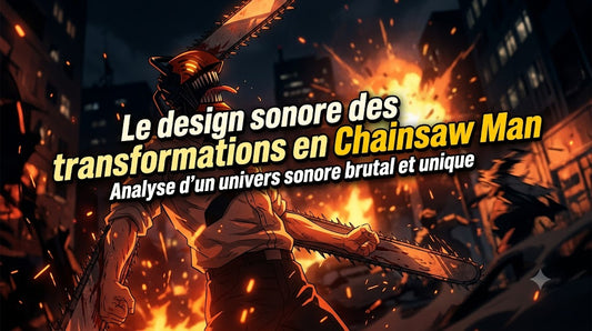 Le design sonore des transformations en Chainsaw Man